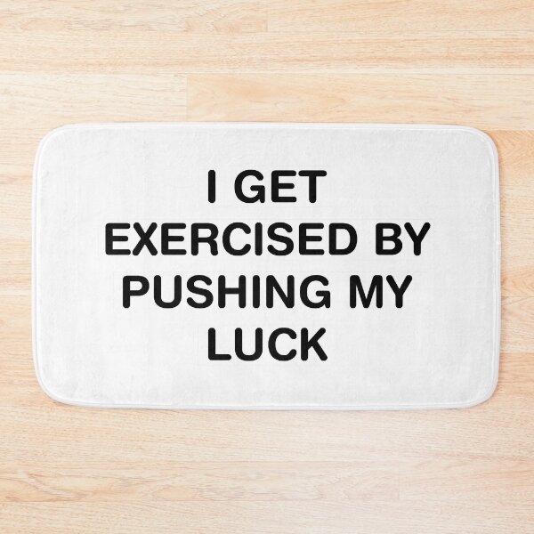 Item preview, I GET EXERCISED BY PUSHING MY LUCK designed and sold by zeigler-cassiz.