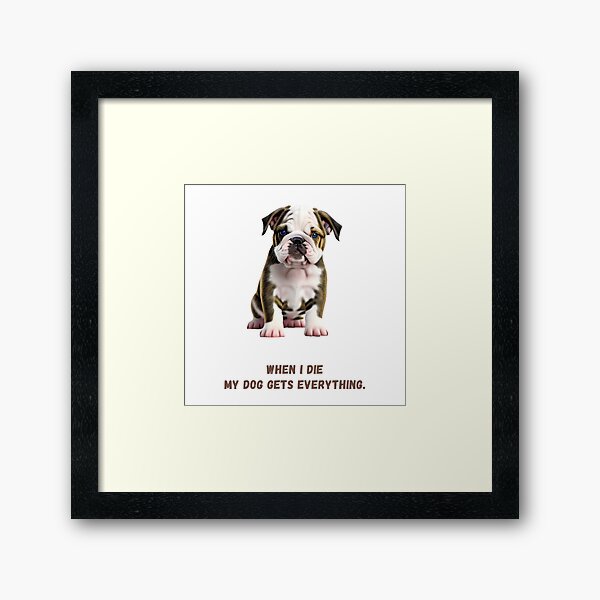 Item preview, When I die my dog gets everything - Bulldog designed and sold by c1-dpc-rb.