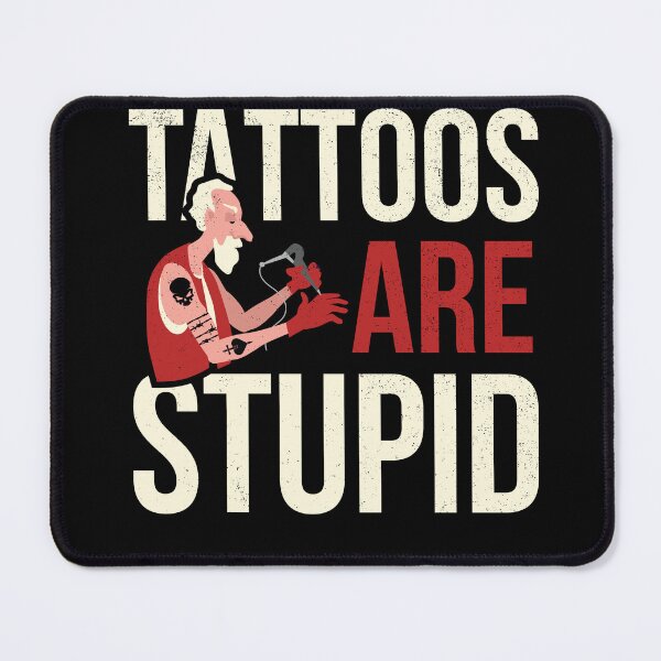 Item preview, Tattoos Are Stupid Tattoo Tattooed designed and sold by MooonTees.