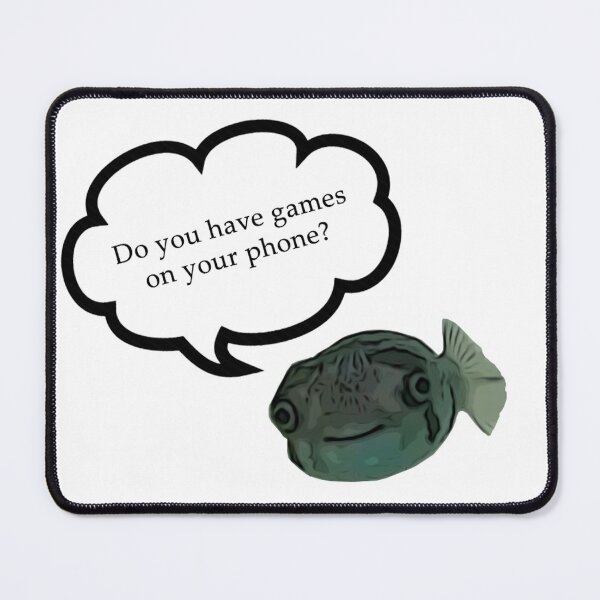 Item preview, Do you have games on your phone? (Smiling Pufferfish meme) designed and sold by The Pathfinders.