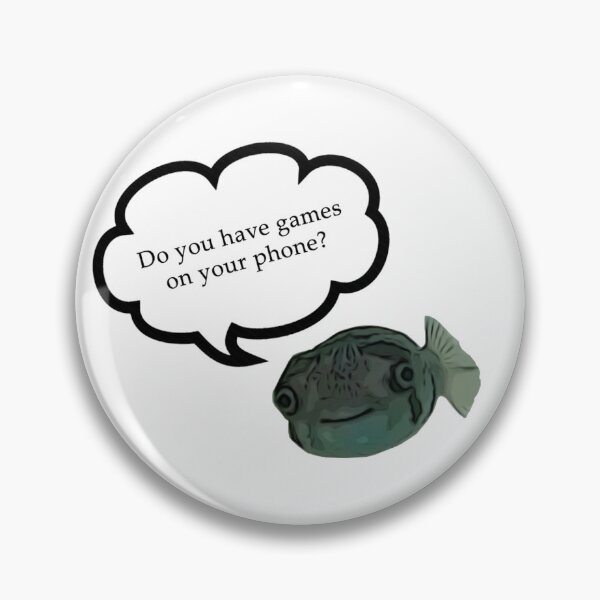 Item preview, Do you have games on your phone? (Smiling Pufferfish meme) designed and sold by The Pathfinders.