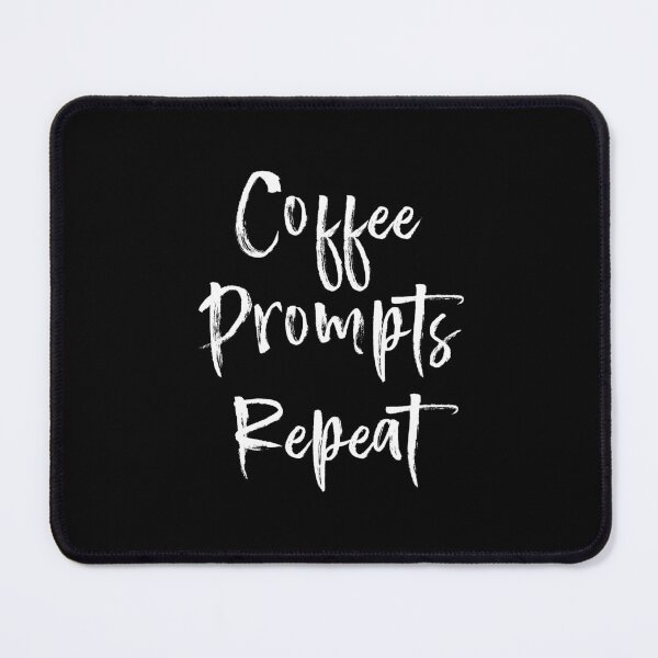 Item preview, Coffee, Prompts, Repeat - Work designed and sold by ALesterDesign.