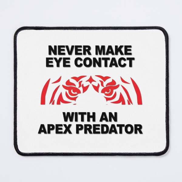 Item preview, Never Make Eye Contact With An Apex Predator designed and sold by verlnelson.