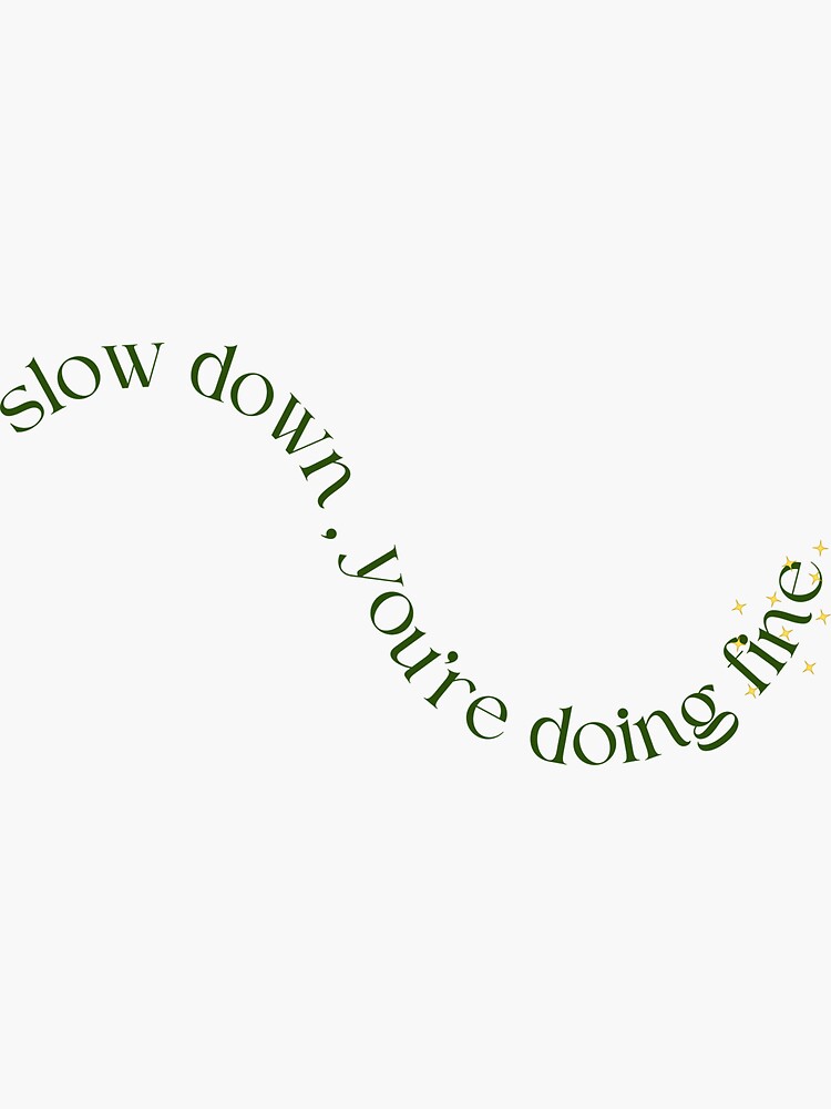 slow down, you're doing fine | Sticker