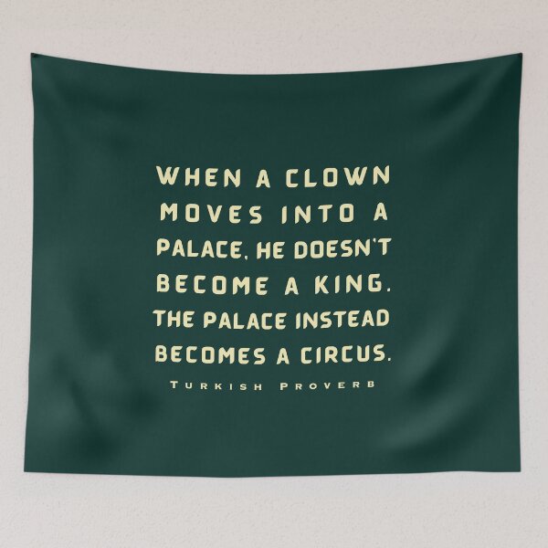 Item preview, Turkish Proverb: When a clown moves into a palace he doesn't become a king. designed and sold by artbleed.