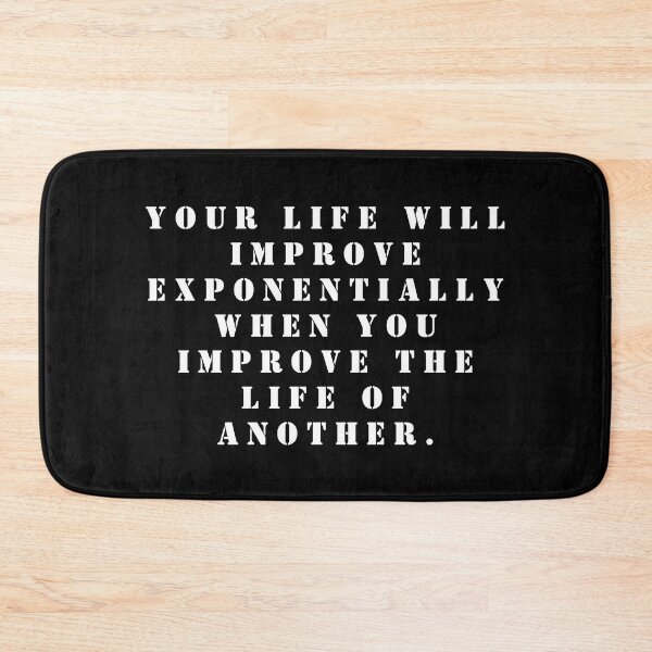 Item preview, Your life will improve exponentially when you improve the life of another. designed and sold by FlutterByH.