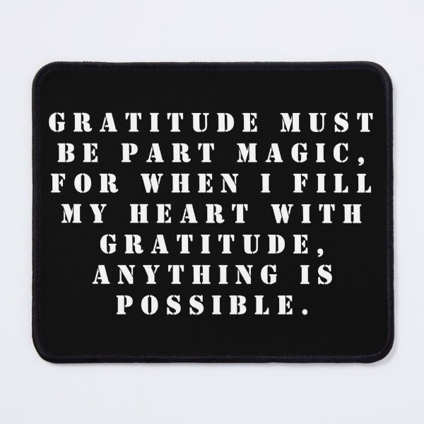 Item preview, Gratitude must be part magic, for when I fill my heart with gratitude, anything is possible. designed and sold by FlutterByH.