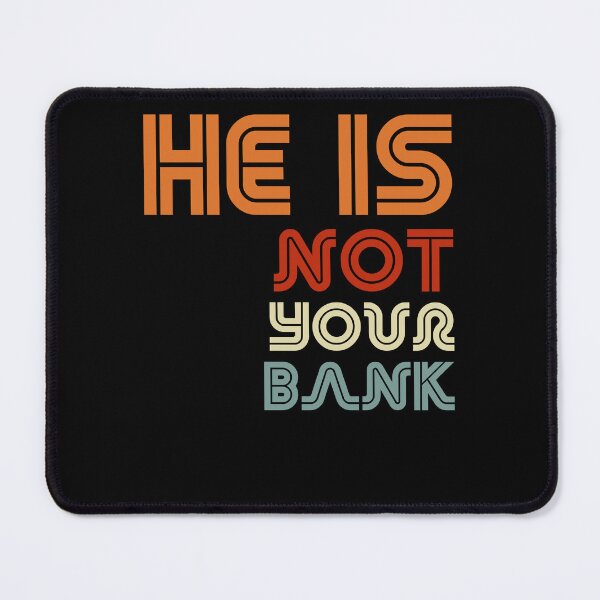Item preview, He is Not your Bank - Retro Vintage style designed and sold by smailjr.