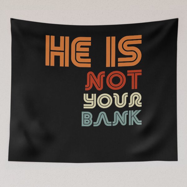 Item preview, He is Not your Bank - Retro Vintage style designed and sold by smailjr.