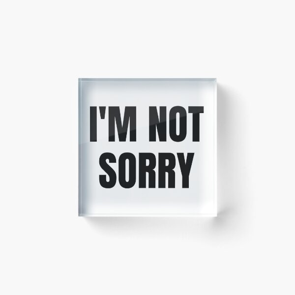 Item preview, I'M NOT SORRY designed and sold by iamxxx.