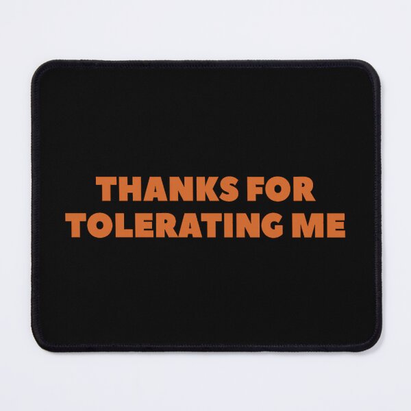 Item preview, _Thanks For Tolerating Me_ funny sarcastic quote with orange text designed and sold by duanenoble.