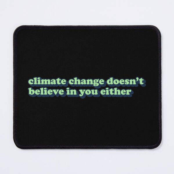 Item preview, Climate Change Doesn_t Believe In You Either designed and sold by duanenoble.