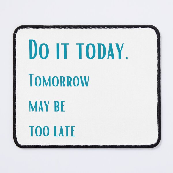 Item preview, Just do it today. Tomorrow may be too late designed and sold by ArtiDann.