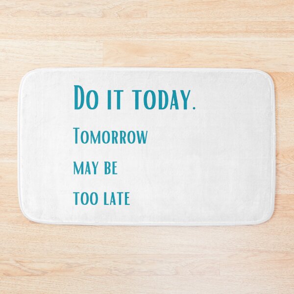 Item preview, Just do it today. Tomorrow may be too late designed and sold by ArtiDann.