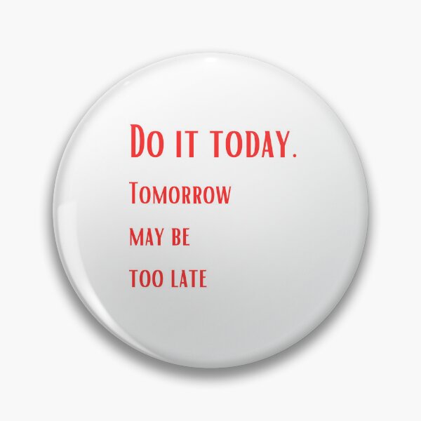 Item preview, Just do it today. Tomorrow may be too late designed and sold by ArtiDann.