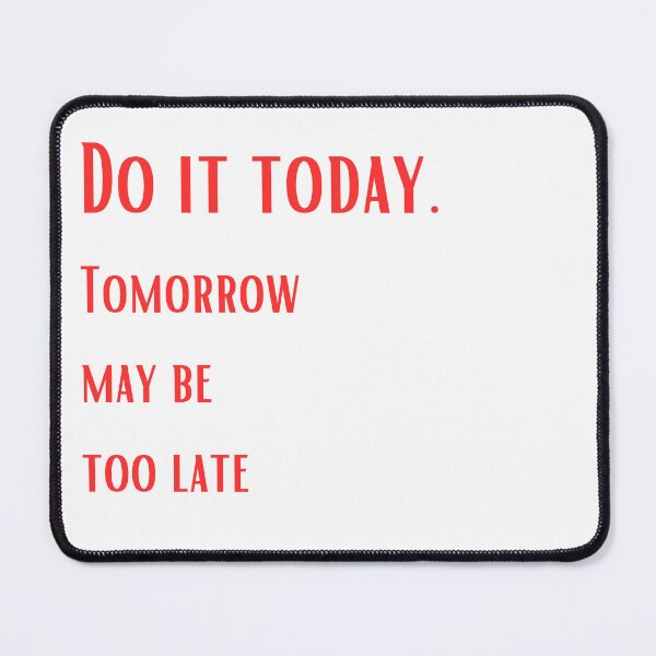 Item preview, Just do it today. Tomorrow may be too late designed and sold by ArtiDann.