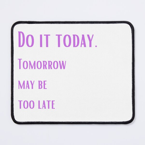 Item preview, Just do it today. Tomorrow may be too late designed and sold by ArtiDann.