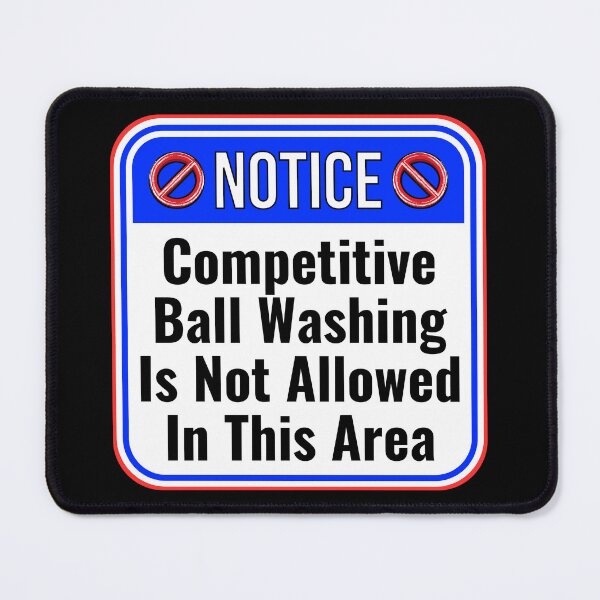 Artikelvorschau, NOTICE: Competitive Ball Washing Is Not Allowed In This Area - funny warning signs entworfen und verkauft von DesignsFromTW-S.