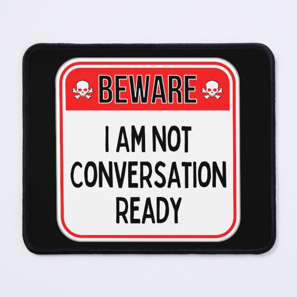 Artikelvorschau, BEWARE: I Am Not Conversation Ready - funny warning signs entworfen und verkauft von DesignsFromTW-S.