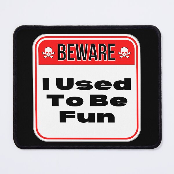 Artikelvorschau, BEWARE: I Used To Be Fun - funny warning signs entworfen und verkauft von DesignsFromTW-S.