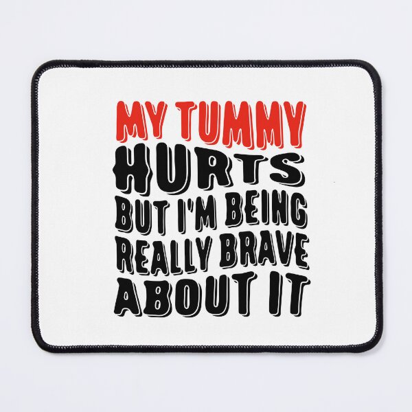 Item preview, Funny Tummy Ache Survivor Quote My Tummy Hurts But I'm being Really Brave About It designed and sold by saadabs.