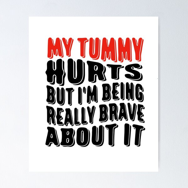 Item preview, Funny Tummy Ache Survivor Quote My Tummy Hurts But I'm being Really Brave About It designed and sold by saadabs.