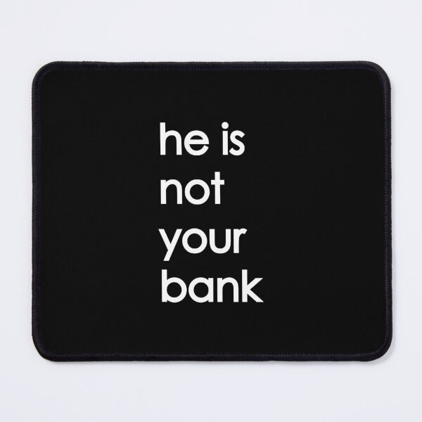 Item preview, he is not your bank designed and sold by WilliamsGFX.