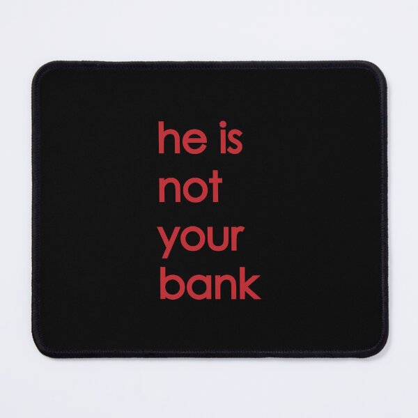 Item preview, he is not your bank designed and sold by WilliamsGFX.