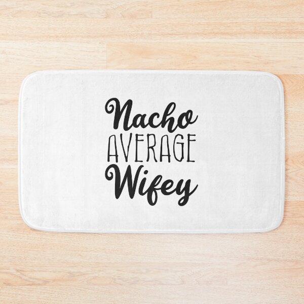 Item preview, Nacho Average Wifey designed and sold by flippinsg.