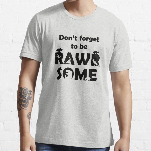 Don't Forget To Be Rawrsome (Dinosaurs) Essential T-Shirt