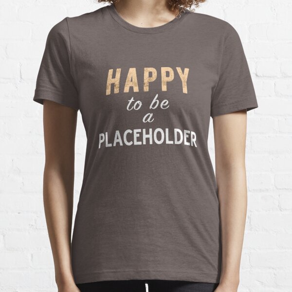 Placeholder T-Shirts for Sale | Redbubble