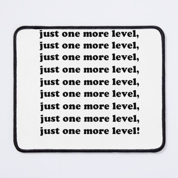 Item preview, Best Seller Just One More Level designed and sold by LaceyBeaudry.