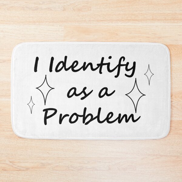 Item preview, I Identify as a Problem designed and sold by CaptinAubs.