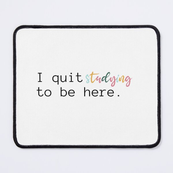 Item preview, I Quit Studying To Be Here | Study | School | Student | College | University | Introvert | Book Girl | Teacher designed and sold by ShoniwDesigns.