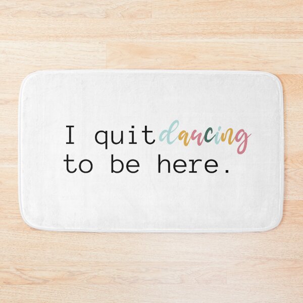 Item preview, I Quit Dancing To Be Here | Dancer | Dance Teacher | Hip Hop | Ballet | Dance Team designed and sold by ShoniwDesigns.