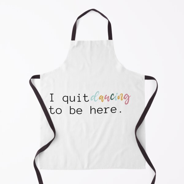 Item preview, I Quit Dancing To Be Here | Dancer | Dance Teacher | Hip Hop | Ballet | Dance Team designed and sold by ShoniwDesigns.