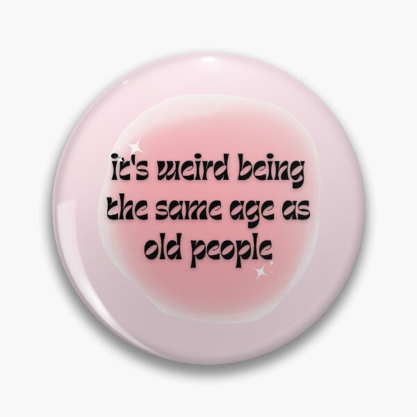 Item preview, It's weird being the same age as old people, Pink designed and sold by General-Corner.