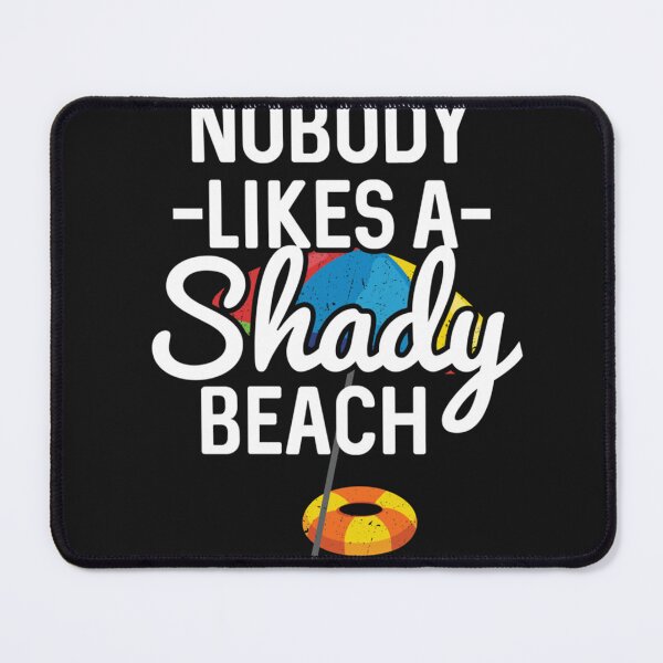 Item preview, Best Seller Nobody Likes A Shady Beach designed and sold by MathewLaughlin5.