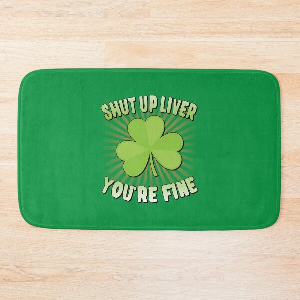 Item preview, Shut Up Liver You're Fine St. Patrick's Day designed and sold by flippinsg.