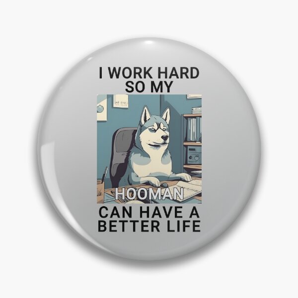 Item preview, Husky I Work Hard So My Hooman Can Have A Better Life Design Quote designed and sold by MysteriousJ.