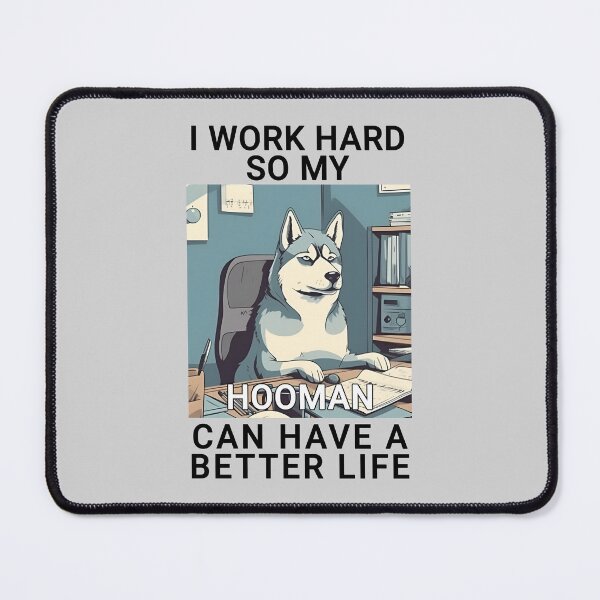 Item preview, Husky I Work Hard So My Hooman Can Have A Better Life Design Quote designed and sold by MysteriousJ.