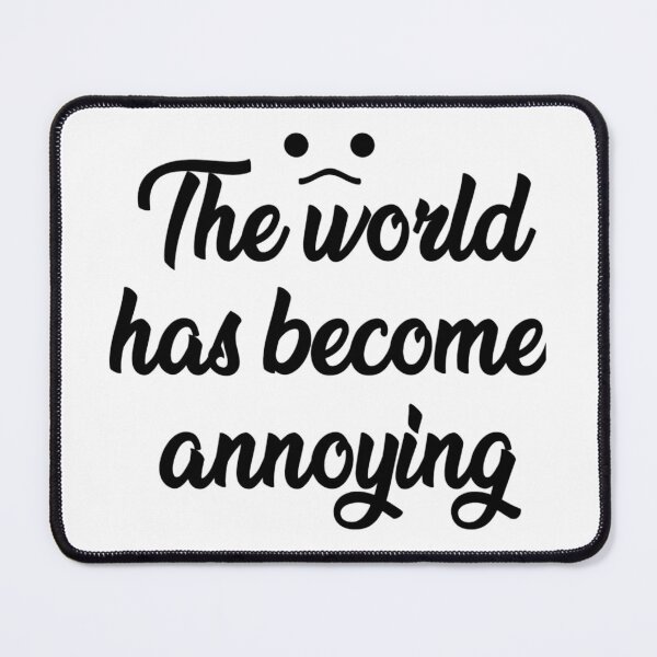Item preview, The world has become annoying designed and sold by erasmuswar.