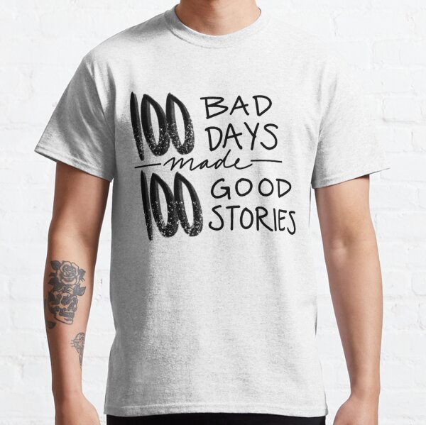 100 Bad Days made 100 Good Stories Essential T-Shirt for Sale by