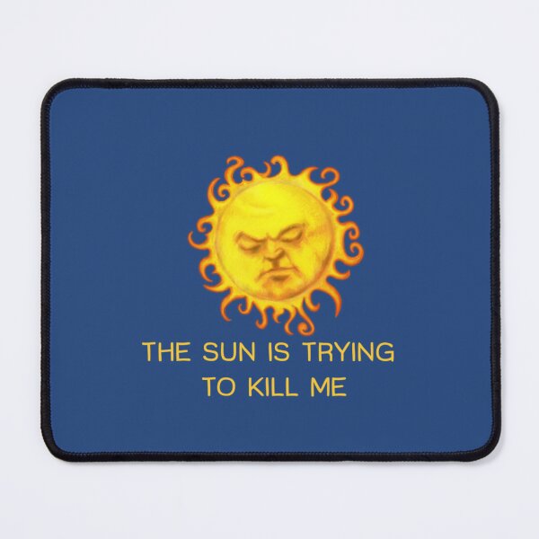 Item preview, The Sun is Trying to Kill Me !   designed and sold by Saduradin.