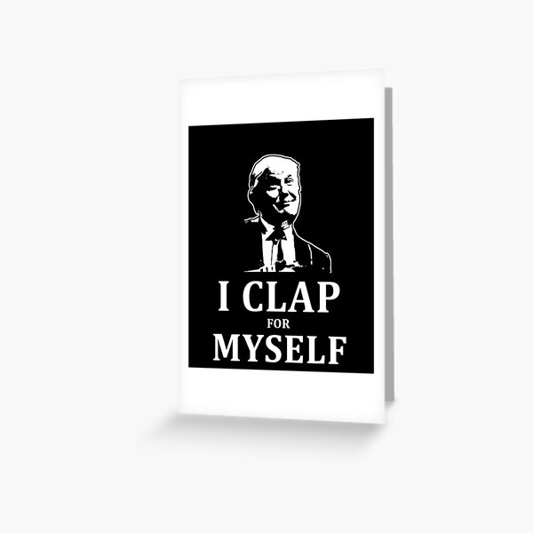 President Donald Trump - Political Clapping Funny Tee Greeting Card