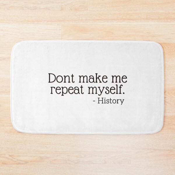 Item preview, Don't Make Me Repeat Myself - History designed and sold by festivalzone.