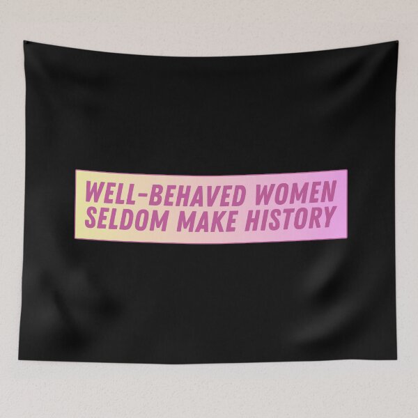 Item preview, Well Behaved Women Seldom Make History designed and sold by festivalzone.