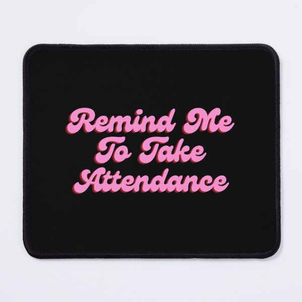 Item preview, Remind Me To Take Attendance designed and sold by festivalzone.
