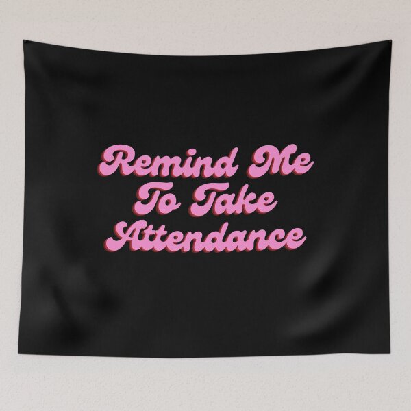 Item preview, Remind Me To Take Attendance designed and sold by festivalzone.