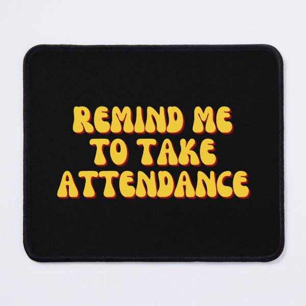 Item preview, Remind Me To Take Attendance designed and sold by festivalzone.